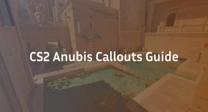 CS2 Anubis Callouts – Interactive Map Guide