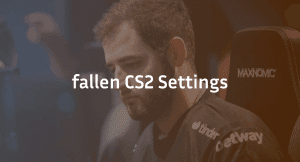 Fallen CS2 Settings, Crosshair &amp; Configs Guide