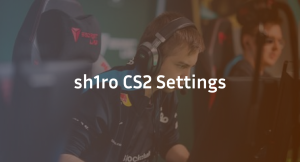 sh1ro CS2 Settings, Crosshair & Configs Guide