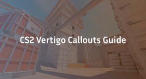 CS2 Vertigo Callouts – Complete Vertigo Map Breakdown
