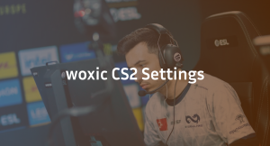 woxic CS2 Settings, Crosshair & Configs Guide