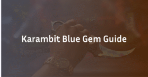 Karambit Blue Gem Guide 2026: Patterns, Price &amp; How to Get One