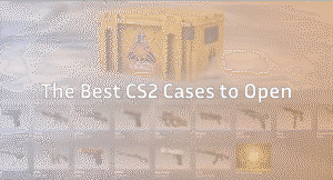 The Best CS2 & CS:GO Cases to Open (2026 Full Guide)