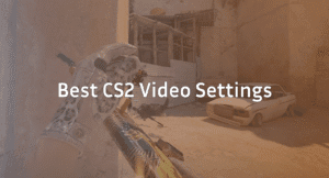 Best CS2 Video Settings: Max FPS &amp; Clear Visuals