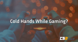 Why Do My Hands Get Cold When Gaming? (Full Guide for Gamers)