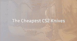 15 Cheapest Knives in CS2 (2026 Updated)