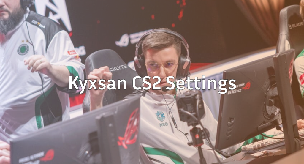 Kyxsan CS2 Settings Mouse, Video, Crosshair & Radar