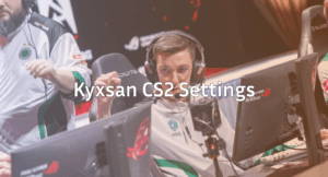 Kyxsan CS2 Settings Mouse, Video, Crosshair &amp; Radar