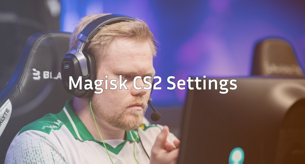 Magisk CS2 Settings, Crosshair & Config Guide
