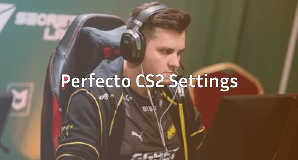 Perfecto CS2 Settings: Sensitivity, Crosshair & More